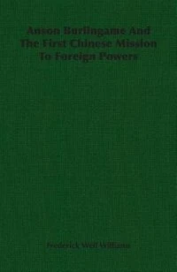 Anson Burlingame And The First Chinese Mission To Foreign Powers