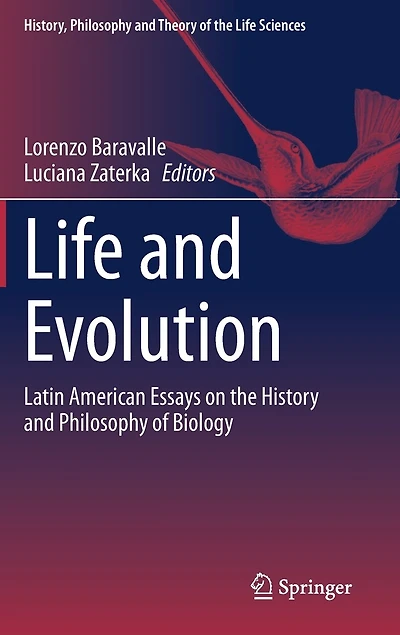 Life And Evolution: Latin American Essays On The History Philosophy Of Biology