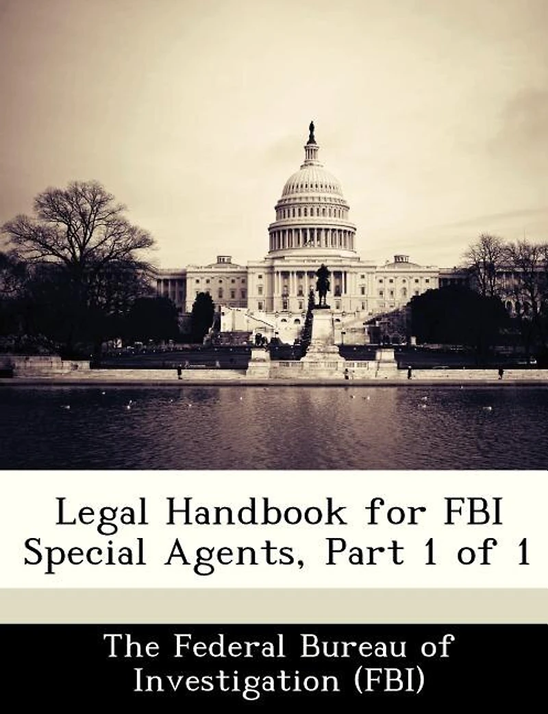 Legal Handbook For Fbi Special Agents, Part 1 Of 1