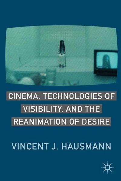 Cinema, Technologies of Visibility, and the Reanimation Desire