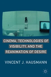 Cinema, Technologies of Visibility, and the Reanimation Desire