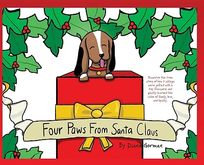 Four Paws from Santa Claus: Based on the true story of how 3 siblings were gifted with a tiny treasure and quickly learned the value of family, love, and loyalty.