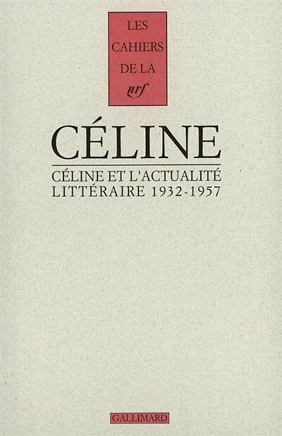 Céline et l'actualité littéraire : 1932-1957: 1932-1957