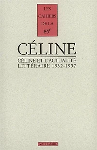 Céline et l'actualité littéraire : 1932-1957: 1932-1957