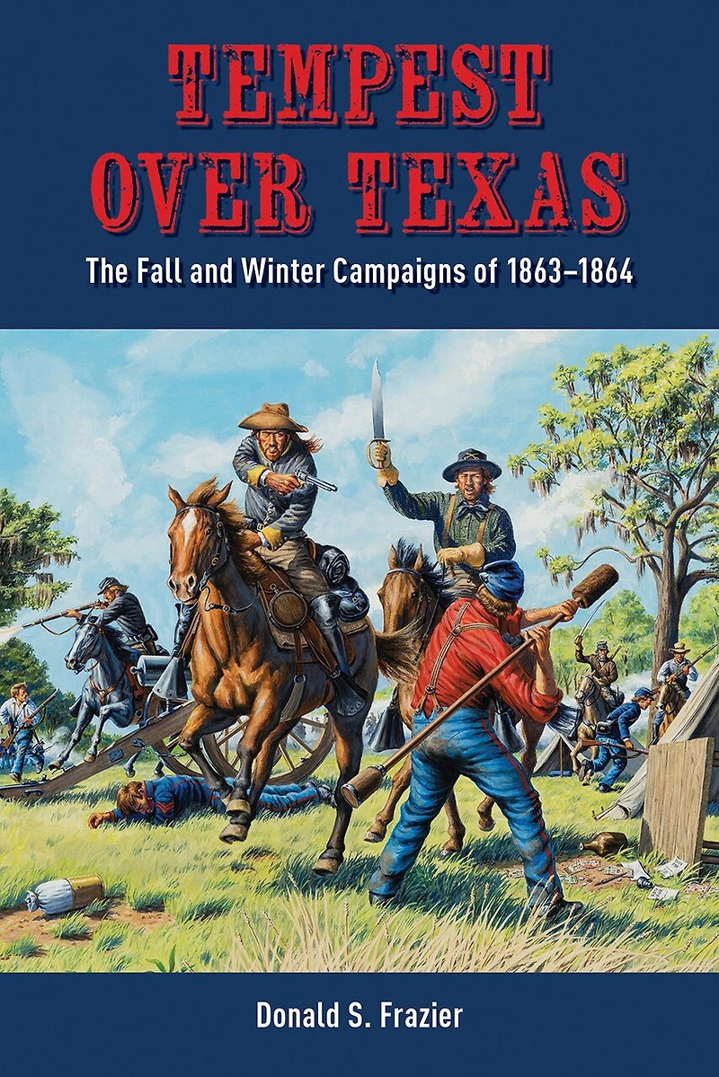 Tempest Over Texas: The Fall and Winter Campaigns of 1863-1864