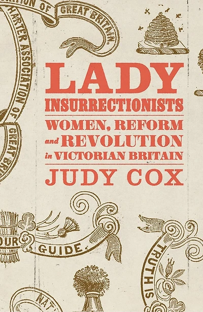 Lady Insurrectionists: Women, Reform and Revolution Victorian Britain