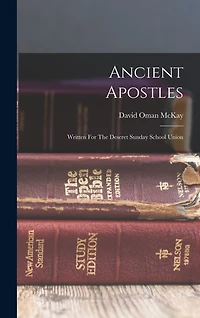 Ancient Apostles: Written For The Deseret Sunday School Union