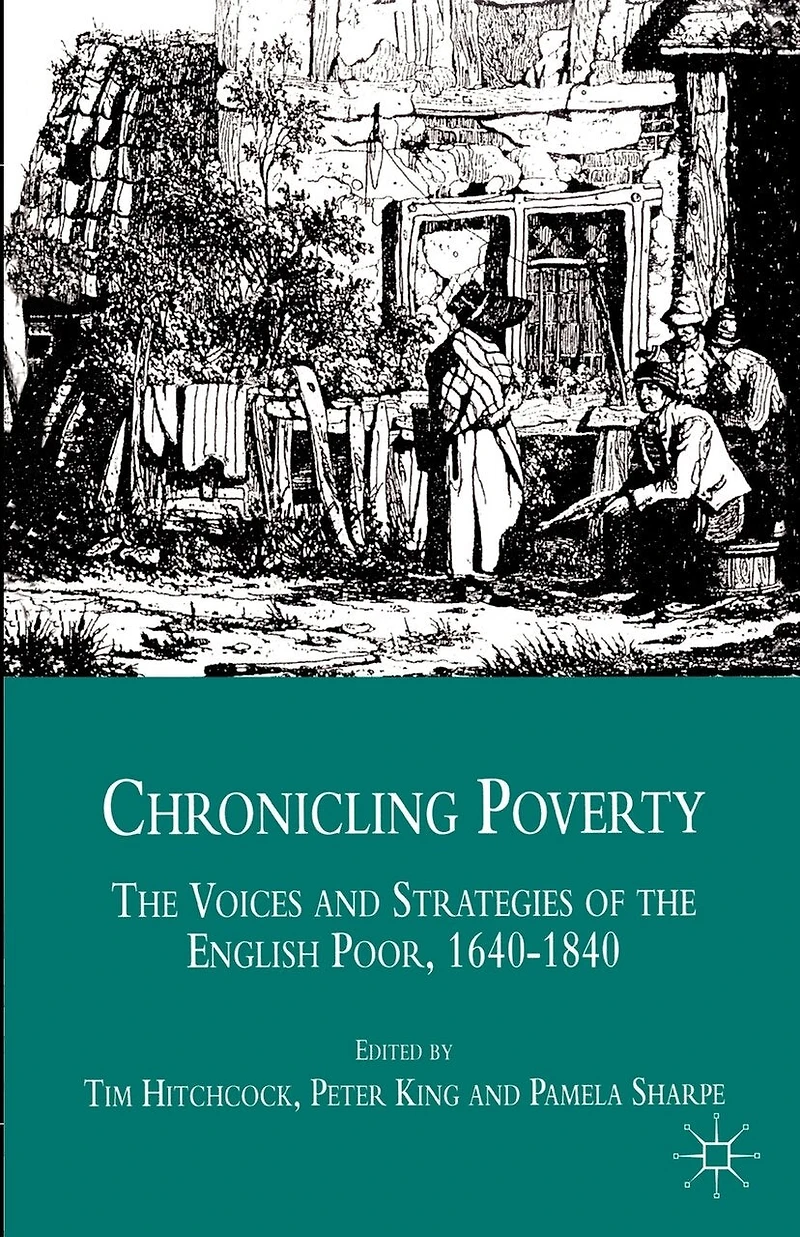 Chronicling Poverty: The Voices And Strategies Of The English Poor, 1640-1840