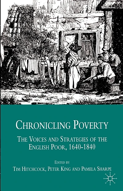 Chronicling Poverty: The Voices And Strategies Of The English Poor, 1640-1840