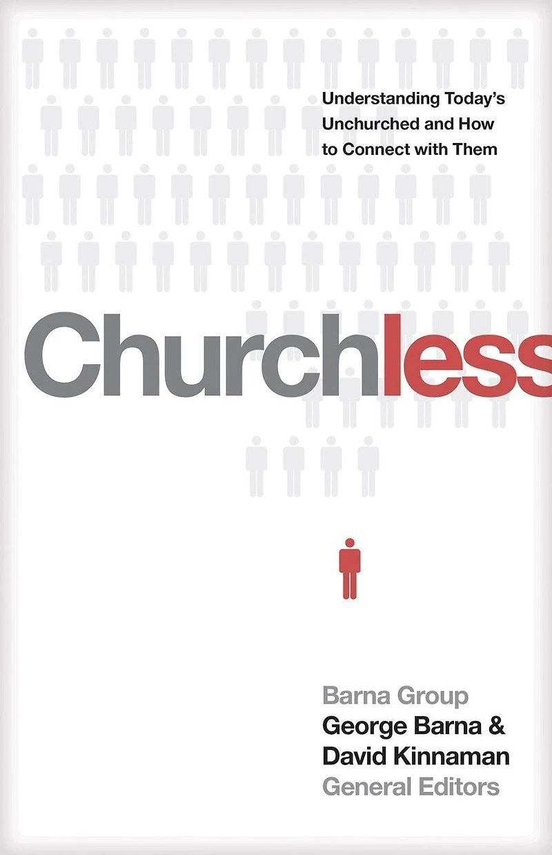 Churchless: Understanding Today's Unchurched And How To Connect With Them