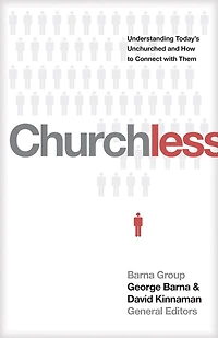 Churchless: Understanding Today's Unchurched And How To Connect With Them