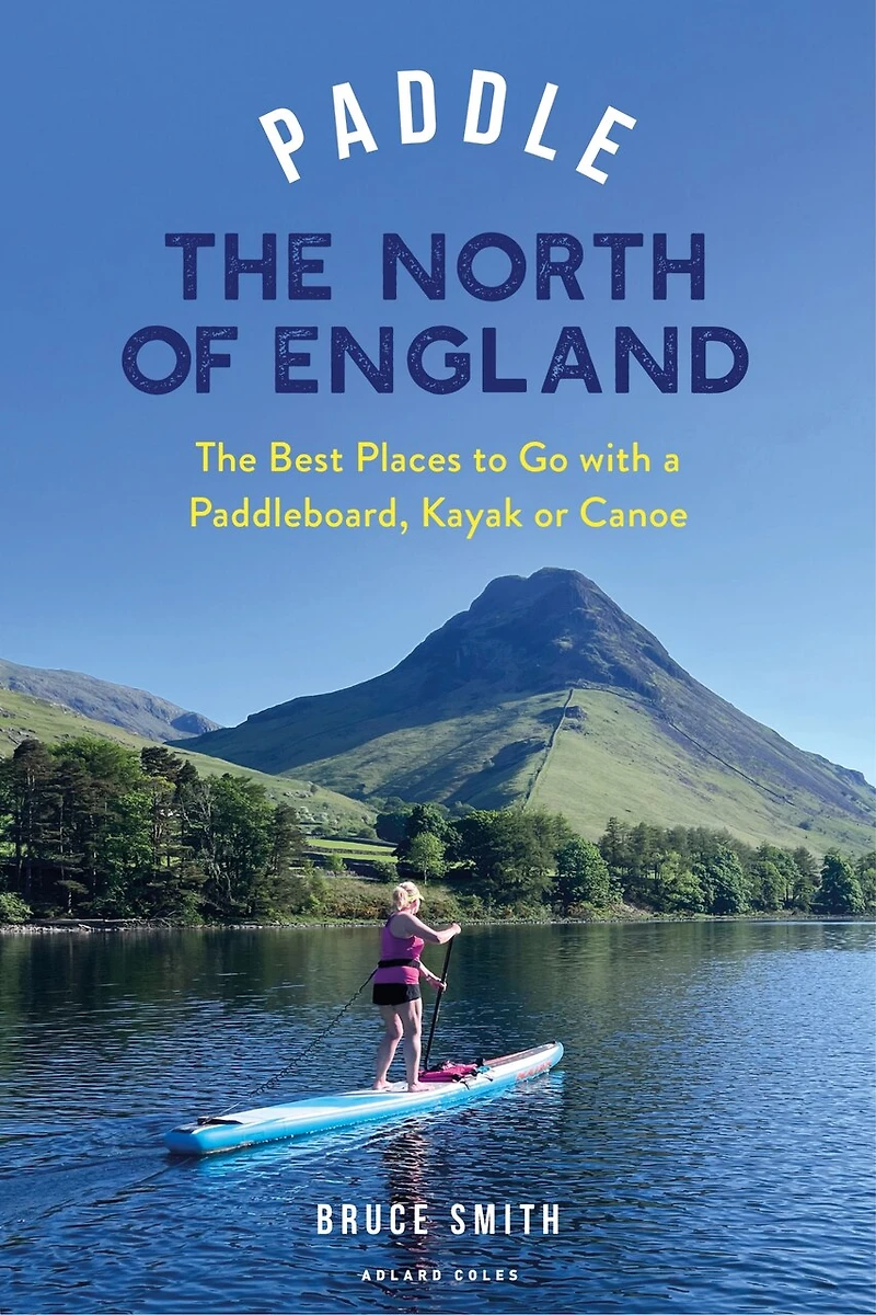 Paddle The North of England: Best Places to Go with a Paddleboard, Kayak or Canoe