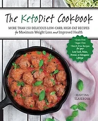 The KetoDiet Cookbook: More Than 150 Delicious Low-Carb, High-Fat Recipes for Maximum Weight Loss and Improved Health -- Grain-Free, Sugar-Free, Starch-Free your Paleo, Primal, or Ketogenic Lifestyle