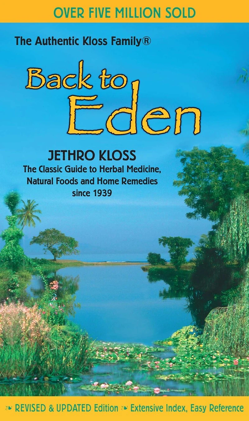 Back to Eden: The Classic Guide Herbal Medicine, Natural Foods, and Home Remedies since 1939