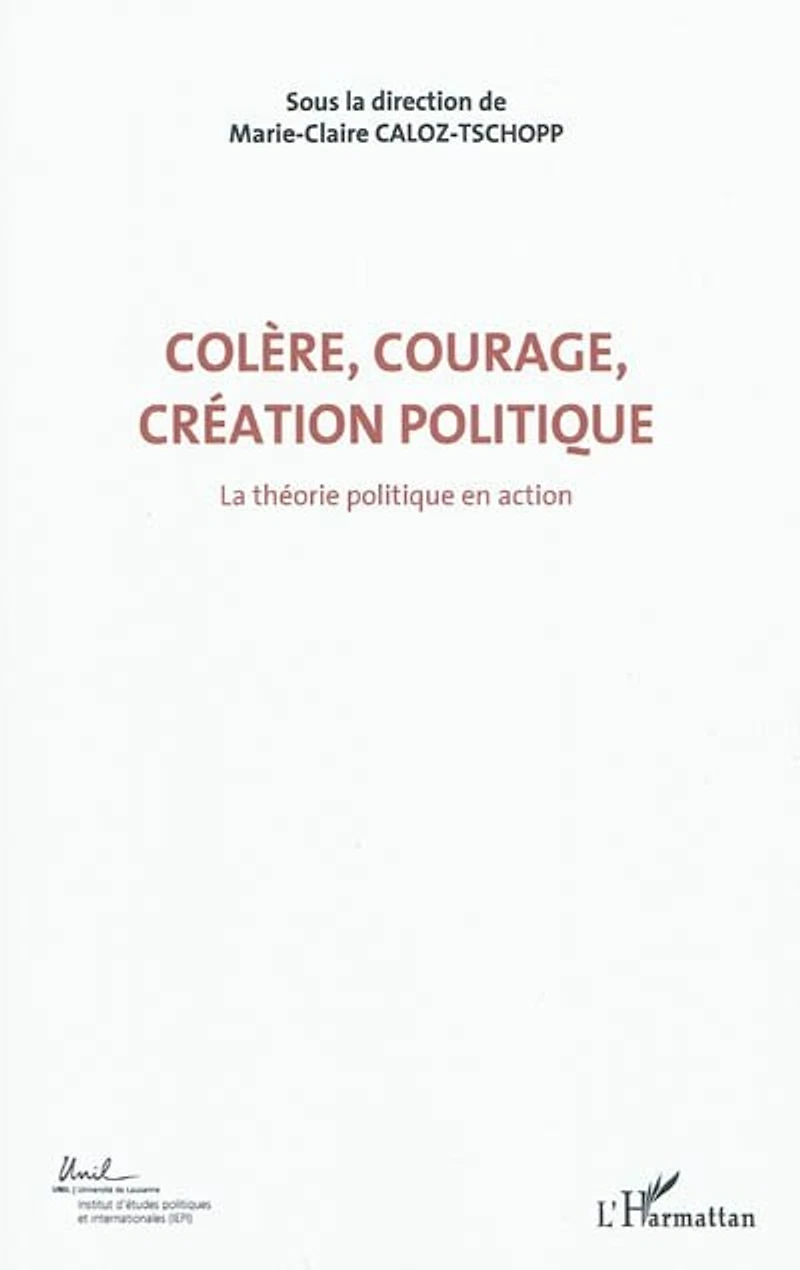 ColÈre, courage, création politique (volume 1) - la théorie