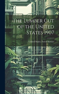 The Lumber Cut of the United States 1907