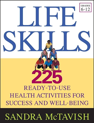 Life Skills: 225 Ready-to-Use Health Activities for Success and Well-Being (Grades 6-12)
