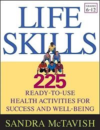 Life Skills: 225 Ready-to-Use Health Activities for Success and Well-Being (Grades 6-12)