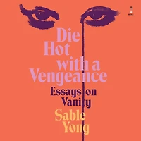 Die Hot With a Vengeance: Essays on Vanity