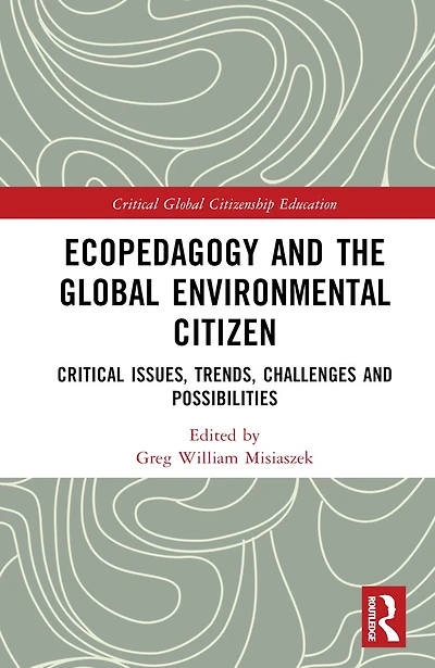 Ecopedagogy and the Global Environmental Citizen: Critical Issues, Trends, Challenges Possibilities