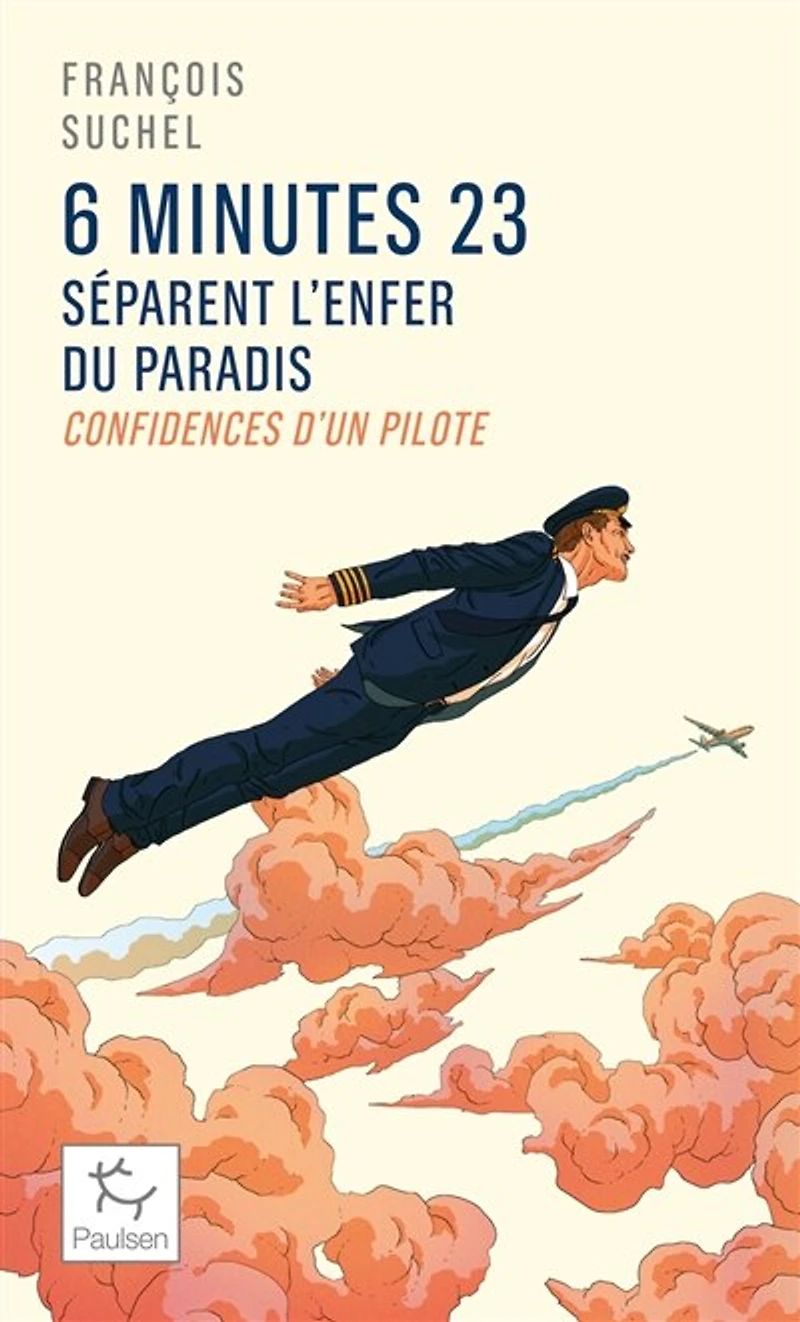 6 minutes 23 séparent l'enfer du paradis: confidences d'un pilote