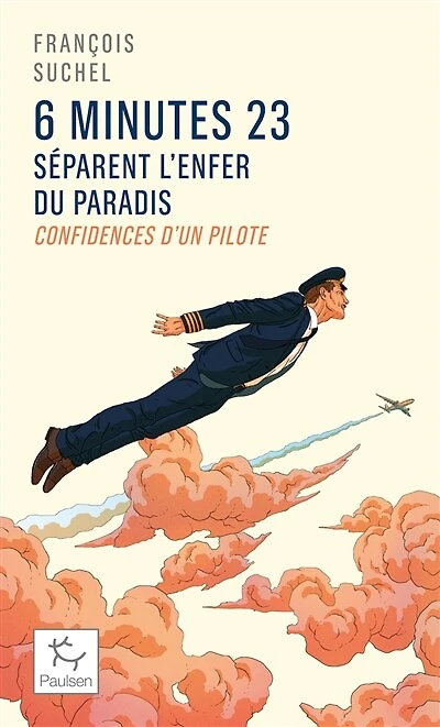 6 minutes 23 séparent l'enfer du paradis: confidences d'un pilote