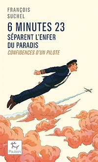 6 minutes 23 séparent l'enfer du paradis: confidences d'un pilote