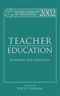 World Yearbook Of Education 2002: Teacher - Dilemmas And Prospects