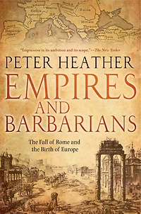 Empires and Barbarians: The Fall of Rome and the Birth of Europe