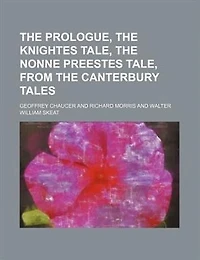 The Prologue, the Knightes tale, the Nonne preestes tale, from the Canterbury tales