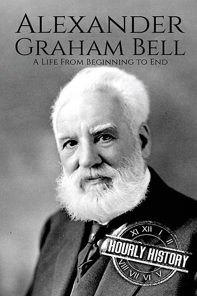 Alexander Graham Bell: A Life From Beginning to End