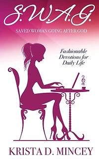 S.W.A.G. (Saved Woman Going After God): Fashionable Devotions for Daily Life