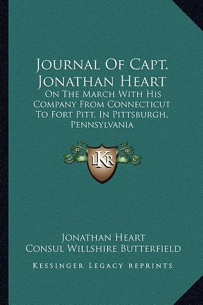 Journal Of Capt. Jonathan Heart: On The March With His Company From Connecticut To Fort Pitt, In Pittsburgh, Pennsylvania