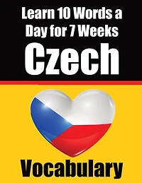 Czech Vocabulary Builder: Learn 10 Czech Words a Day for 7 Weeks The Daily Czech Challenge: A Comprehensive Guide for Children and Beginners to Learn Czech Learn Czech Language