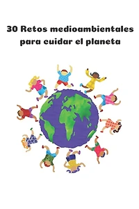 30 retos medioambientales para cuidar el planeta: Libreta con retos para que los niños aprendan a cuidar el medio ambiente.