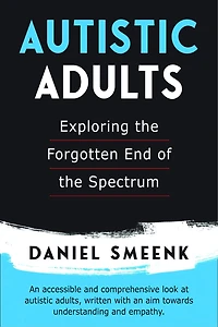 Autistic Adults: Exploring the Forgotten End of Spectrum