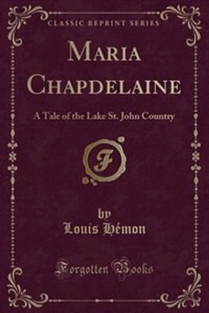 Maria Chapdelaine: A Tale of the Lake St. John Country (Classic Reprint)