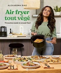 Air fryer tout végé: 75 recettes santé et crousti-fun!