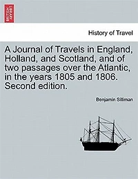 A Journal of Travels in England, Holland, and Scotland, and of two passages over the Atlantic, in the years 1805 and 1806. Second edition, vol. II