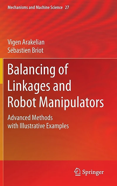 Balancing of Linkages and Robot Manipulators: Advanced Methods with Illustrative Examples