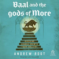 Baal and the Gods of More: Rescuing Church Growth from Idolatry