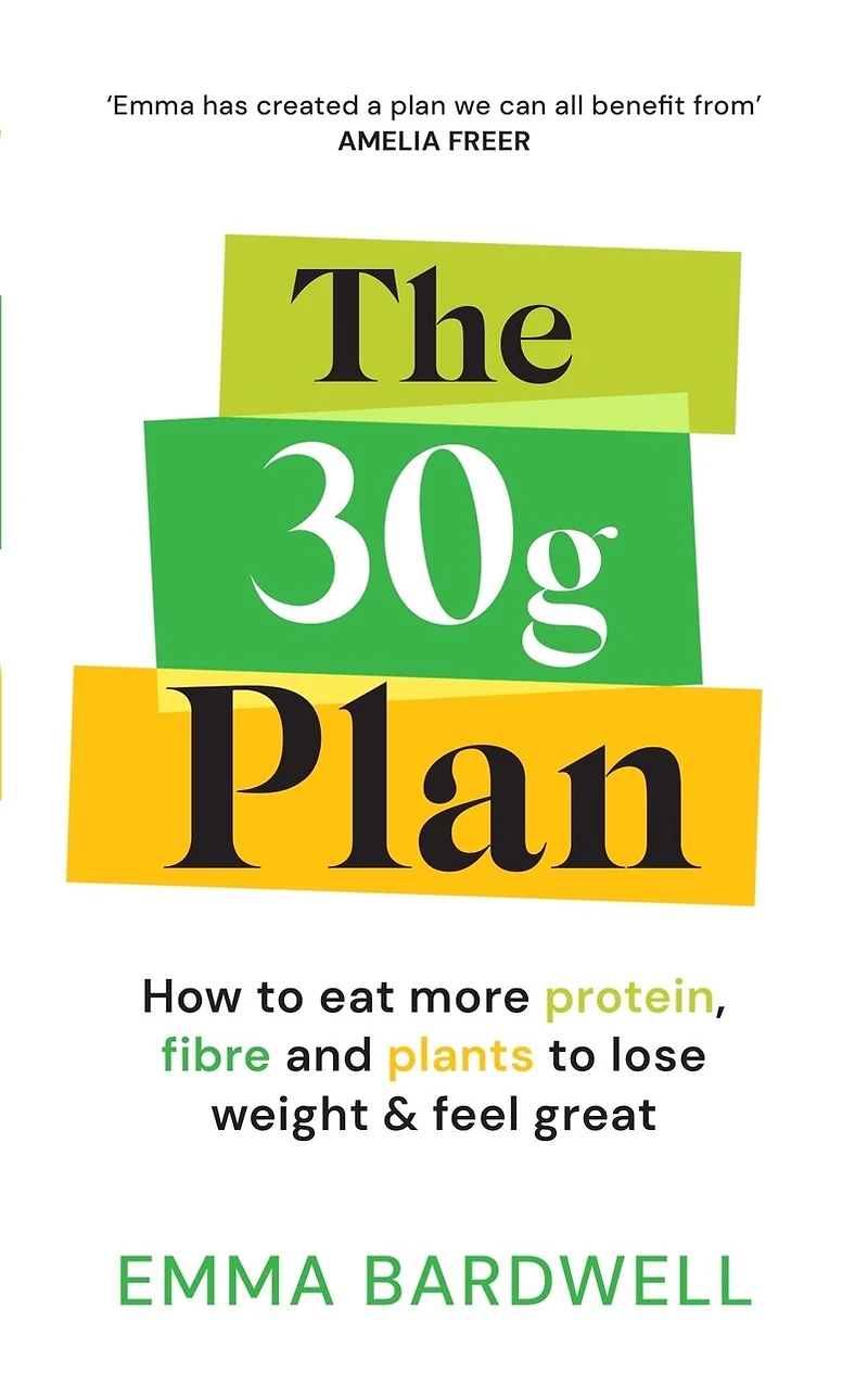 The 30g Plan: How to eat more protein, plants and fibre to lose weight and feel great