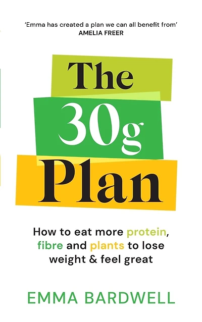 The 30g Plan: How to eat more protein, plants and fibre to lose weight and feel great