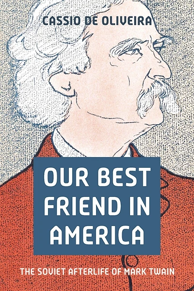 Our Best Friend in America: The Soviet Afterlife of Mark Twain