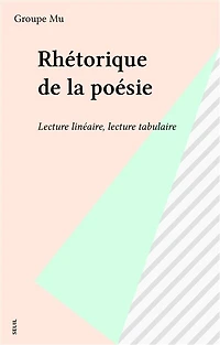 Rhétorique de la poésie: Lecture linéaire, lecture tabulaire