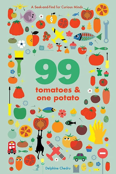 99 Tomatoes And One Potato: A Seek-and-find For Curious Minds