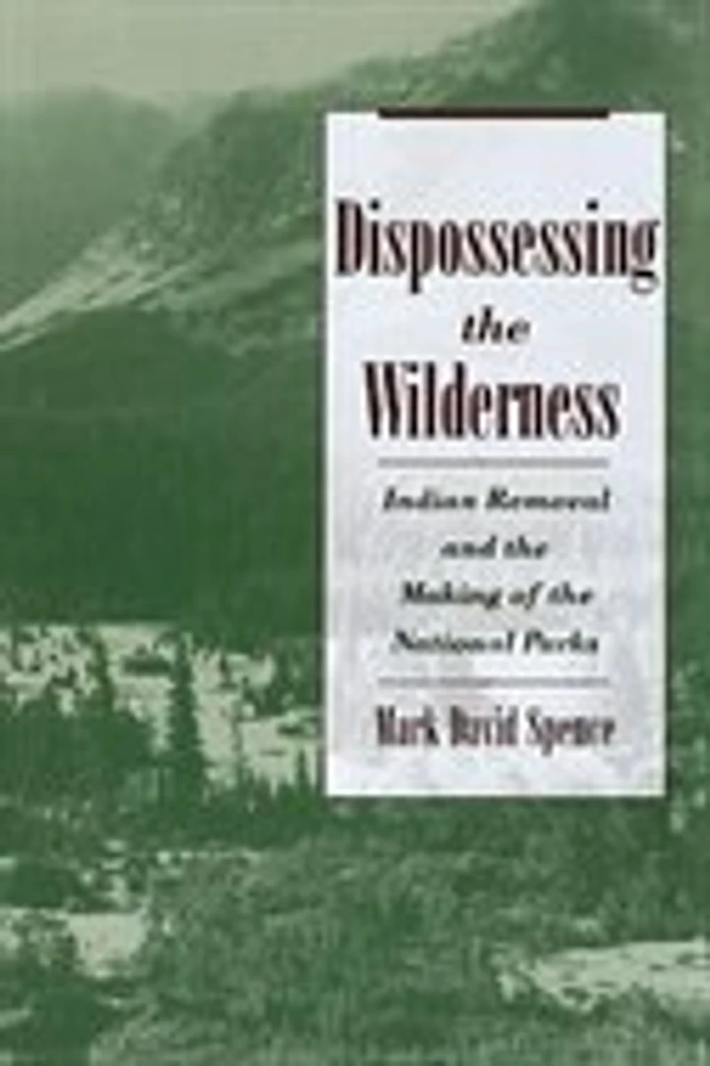 Dispossessing the Wilderness: Indian Removal and Making of National Parks