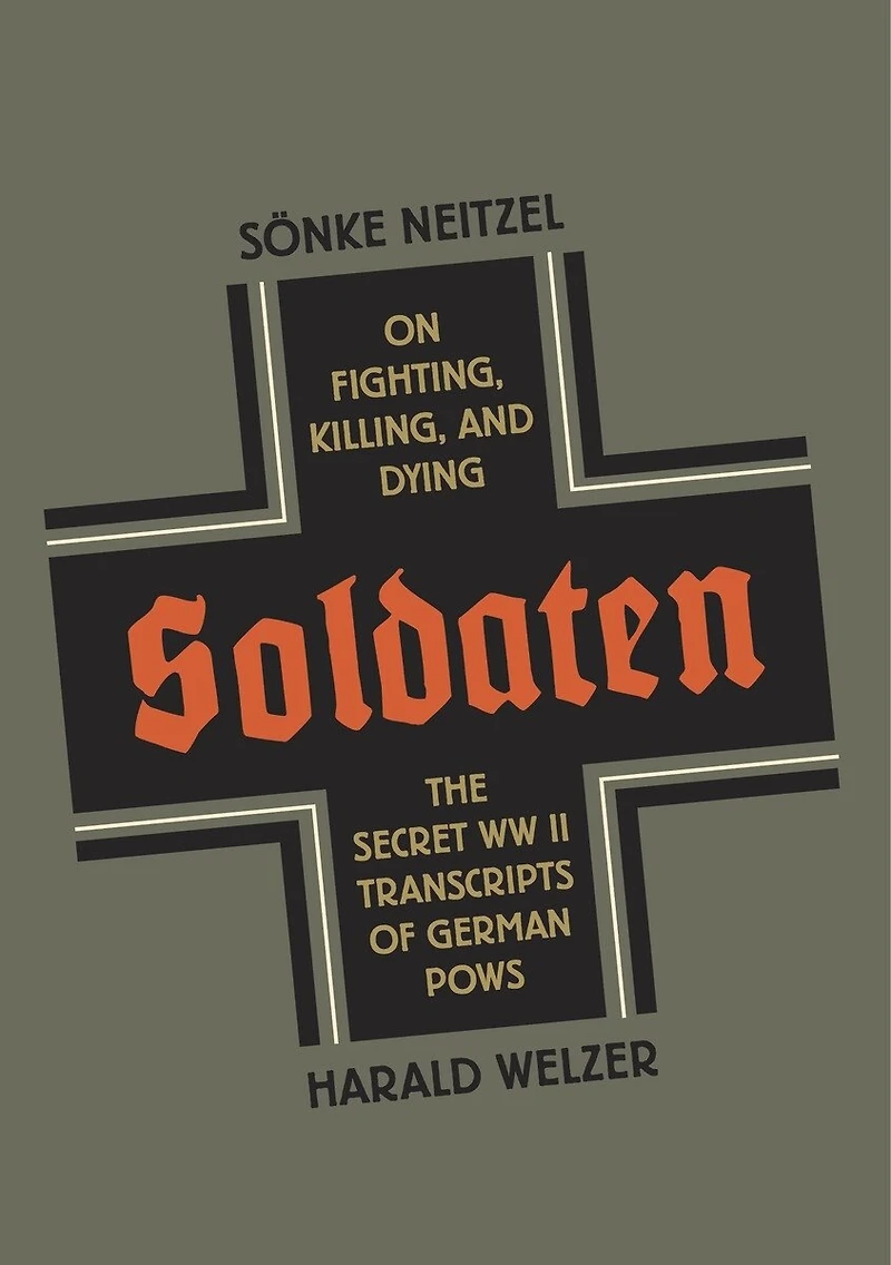 Soldiers: German Pows On Fighting, Killing, And Dying