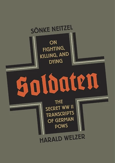 Soldiers: German Pows On Fighting, Killing, And Dying