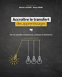 Accroître le transfert des apprentissages: vers de nouvelles connaissances, pratiques et expériences